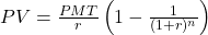 PV=\frac{PMT}{r}\left(1-\frac{1}{(1+r)^n}\right)