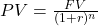 PV=\frac{FV}{(1+r)^n}