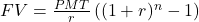 FV=\frac{PMT}{r}\left((1+r)^n-1\right)